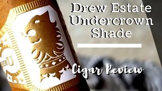 Drew Estate Undercrown Shade Cigar Review