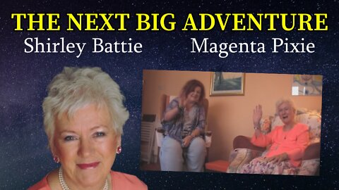 The Next Big Adventure - Shirley Battie and Magenta Pixie