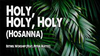 Holy, Holy, Holy (Hosanna) | Bethel Worship (Feat. Peter Mattis) (Worship Lyric Video)