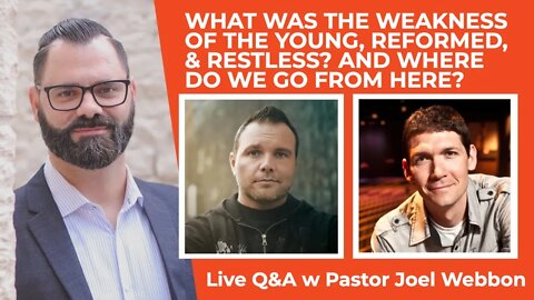 What Was The Weakness Of The Young, Reformed, & Restless? And Where Do We Go From Here?