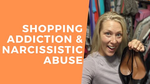 Shopping Addiction (Oniomania) and Narcissistic Abuse [Correlation Explained]