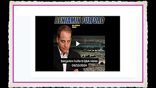 Benjamin Fulford 6-13-2024