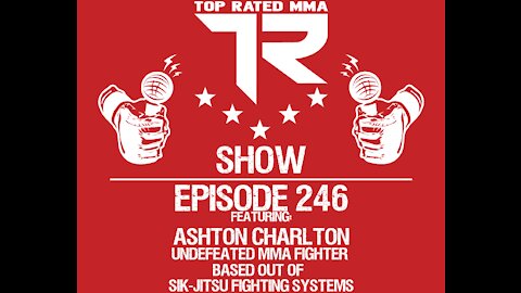 Ep. 246 - Ashton Charlton - Undefeated MMA Fighter based out of Sik-Jitsu Fighting Systems