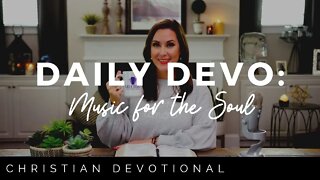 MUSIC FOR THE SOUL | CHRISTIAN DAILY DEVOTIONAL FOR WOMEN AND MEN