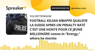 FOOTBALL KILIAN MBAPPE QUALIFIE LA SUISSE APRES UN PENALTY RATÉ C'EST UNE HONTE POUR CE JEUNE MILLIO