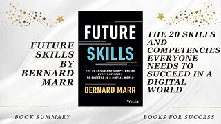 Future Skills: The 20 Skills and Competencies Everyone Needs to Succeed in a Digital World by B Marr