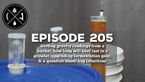 Gravity readings from a bucket, gifting growlers, upgrading fermentation, & keg infections - Ep. 205