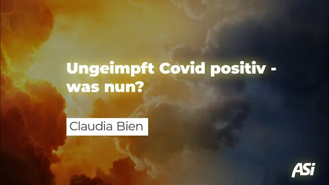 Ungeimpft COVID positiv - was nun? Natürliche Anwendungen bei COVID # Claudia Bien # ASI Tagung 2021