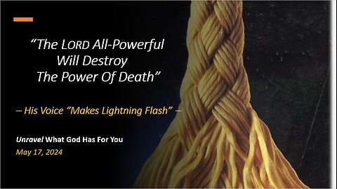The Lord All-Powerful Will Destroy The Power Of Death (May 17, 2024)
