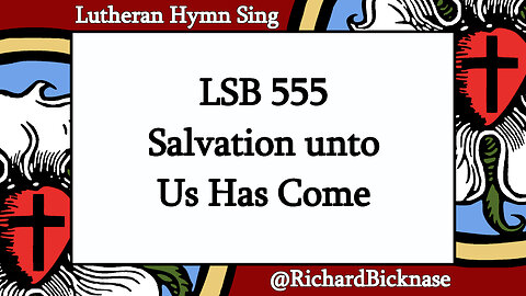 Score Video: LSB 555 Salvation unto Us Has Come