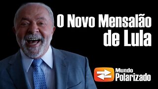 O novo Mensalão de Lula - By Mundo Polarizado