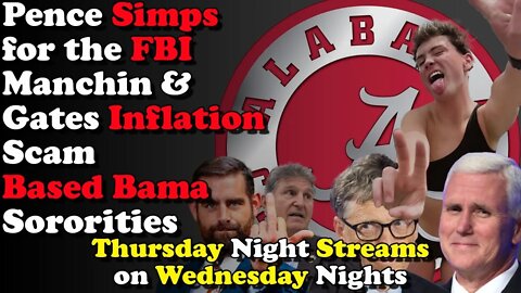 Pence Simps, Inflation Act Scam, Based Bama Sororities - Thursday Night Streams on Wednesday Nights