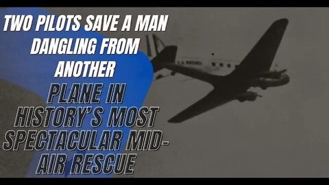 True Stories, Two Pilots Save a Man Dangling from Another Plane in History’s Most Spectacular Mid-