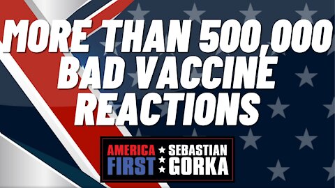 Sebastian Gorka FULL SHOW: More than 500,000 bad vaccine reactions