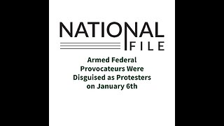 Armed Federal Provocateurs Were Disguised as Protesters on January 6th