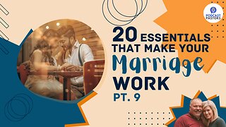 20 Essentials That Make Your Marriage Work - Pt. 9