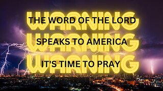 WORD OF THE LORD Warning It's time to pray