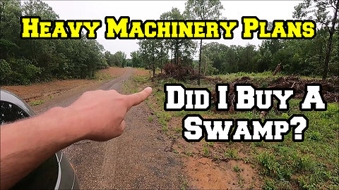 RAIN on Raw Land, Did I Buy A Swamp? | Heavy Machinery Plans | homestead | shed to house
