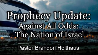 Prophecy Update: Against All Odds: The Nation of Israel