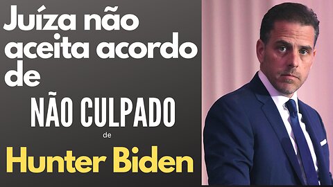 Juíza nomeada por Trump não aceita NÃO CULPADO de Hunter Biden. E agora?