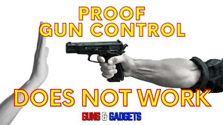 Proof Gun Control Does NOT Work!!