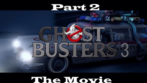 Ghostbusters 3 The Movie Part 2