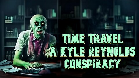 Time Travel a Kyle Reynolds Conspiracy