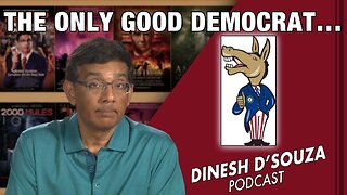THE ONLY GOOD DEMOCRAT… D’Souza Podcast Ep445