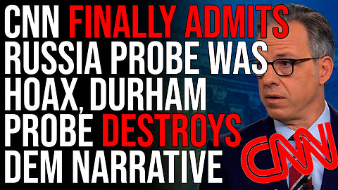 CNN FINALLY ADMITS Russia Probe Was Hoax, Durham Probe DESTROYS Democrat Narrative