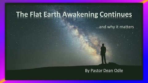 THE SEVENFOLD DOCTRINE OF CREATION (PART 1) - THE FLAT EARTH AWAKENING - BY PASTOR DEAN ODLE