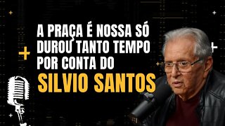 Carlos Alberto de Nóbrega diz que a Praça é nossa só durou tanto tempo por conta do Silvio Santos