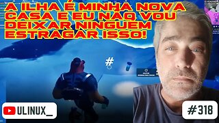 A ilha é minha nova casa e eu não vou deixar ninguém estragar isso! | #EpicPartner:ULINUX