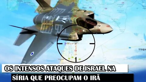 Os Intensos Ataques De Israel Na Síria Que Preocupam O Irã