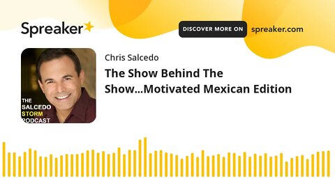 The Show Behind The Show...Motivated Mexican Edition