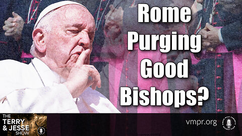 29 Nov 23, The Terry & Jesse Show: Rome Purging Good Bishops?
