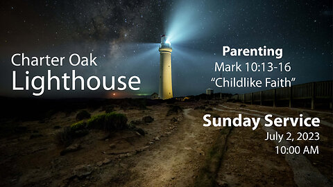 Church Service - 7-2-2023 Livestream - Mark 10:13-16 - "Childlike Faith"