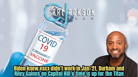 Biden knew vaxx didn’t wk, Durham and Riley Gaines on Capitol Hill & time is up for the Titan