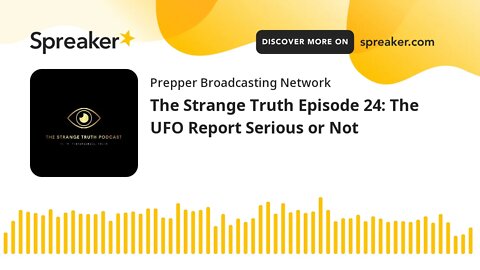 The Strange Truth Episode 24: The UFO Report Serious or Not