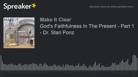 God's Faithfulness In The Present - Part 1 - Dr. Stan Ponz