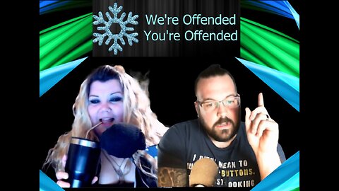 Ep#341| We're Offended You're Offended Podcast