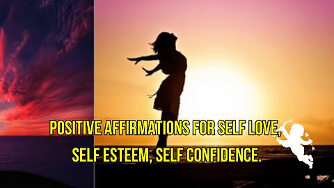 Positive Affirmations for Self Love, Self Esteem, Self Confidence.