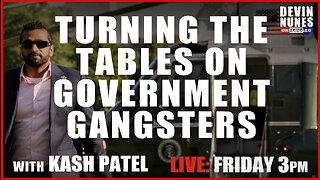 Turning the Tables on Government Gangsters with guest Kash Patel