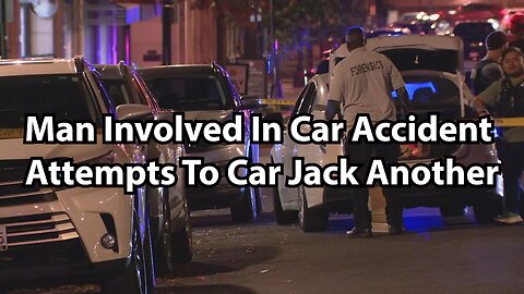 Man Involved In Car Accident Attempts To Car Jack Another