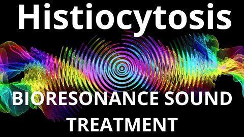Histiocytosis_Session of resonance therapy_BIORESONANCE SOUND THERAPY