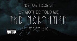 Peyton Parrish- My Mother Told Me (The Northman Video Mix)