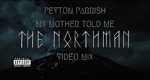 Peyton Parrish- My Mother Told Me (The Northman Video Mix)