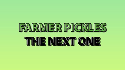 Farmer Pickles: The Next One