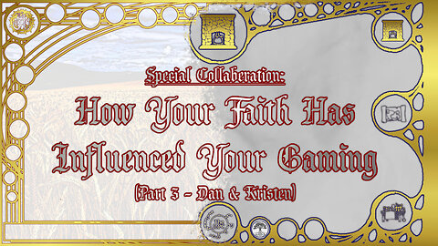 Special Collaboration: How Your Faith Has Influenced Your Gaming with Dan & Kristen