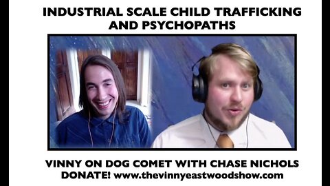 Industrial Scale Child Trafficking And Psychopaths, Vinny Eastwood On Dog Comet - 26 Feb 2017