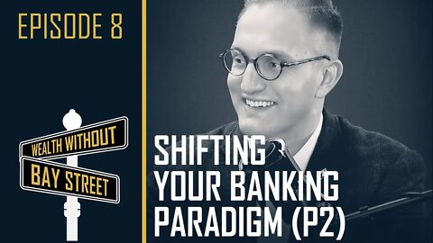 Ryan Griggs - Shifting Your Banking Paradigm - Part 2 Banking With Life | Wealth Without Bay Street